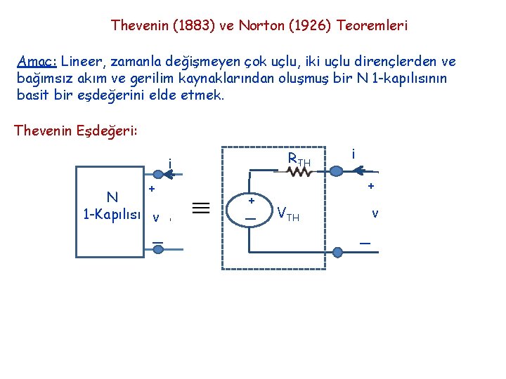 Thevenin (1883) ve Norton (1926) Teoremleri Amaç: Lineer, zamanla değişmeyen çok uçlu, iki uçlu