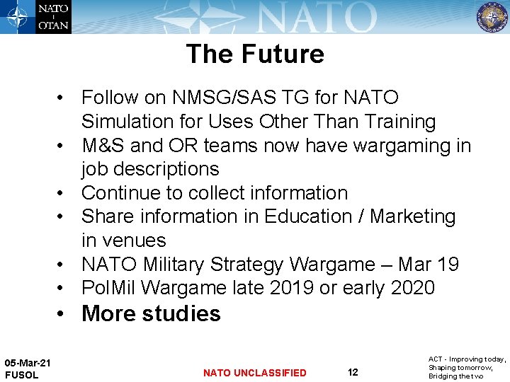 The Future • Follow on NMSG/SAS TG for NATO Simulation for Uses Other Than