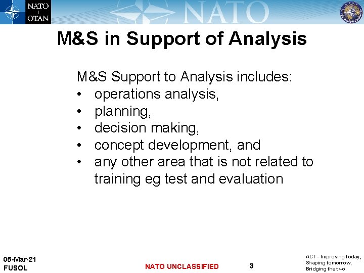 M&S in Support of Analysis M&S Support to Analysis includes: • operations analysis, •