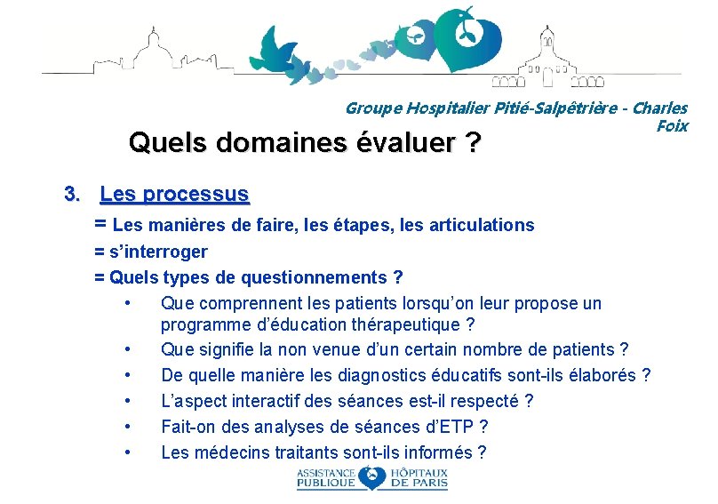 Groupe Hospitalier Pitié-Salpêtrière - Charles Foix Quels domaines évaluer ? 3. Les processus =