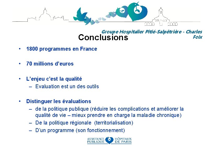 Groupe Hospitalier Pitié-Salpêtrière - Charles Foix Conclusions • 1800 programmes en France • 70