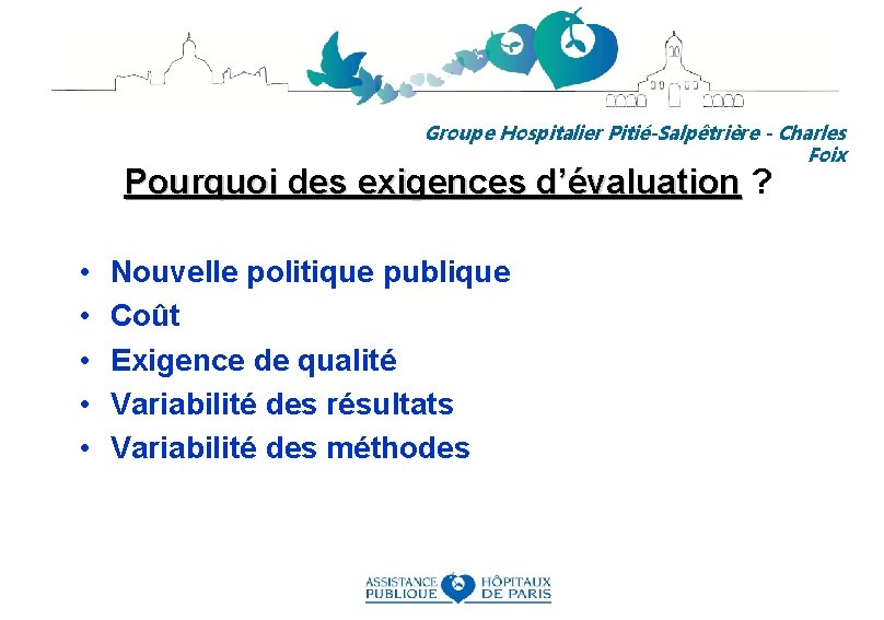 Groupe Hospitalier Pitié-Salpêtrière - Charles Foix Pourquoi des exigences d’évaluation ? • • •