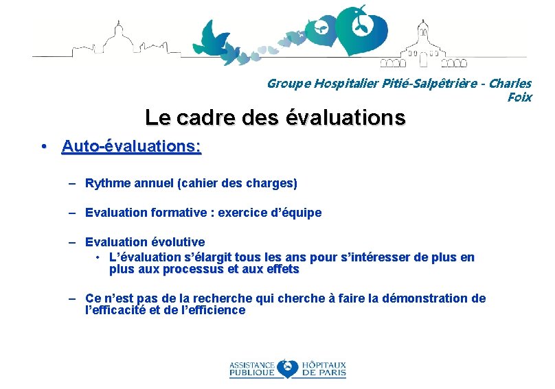 Groupe Hospitalier Pitié-Salpêtrière - Charles Foix Le cadre des évaluations • Auto-évaluations: – Rythme