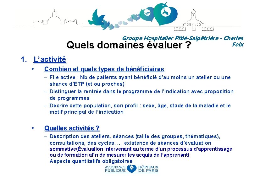 Groupe Hospitalier Pitié-Salpêtrière - Charles Foix Quels domaines évaluer ? 1. L’activité • Combien