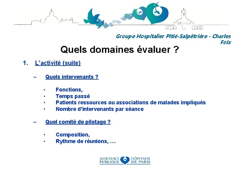 Groupe Hospitalier Pitié-Salpêtrière - Charles Foix Quels domaines évaluer ? 1. L’activité (suite) –