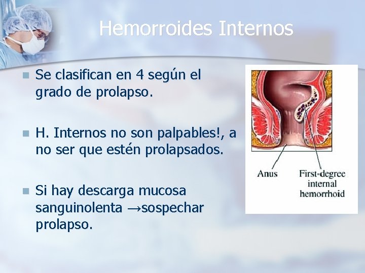Hemorroides Internos n Se clasifican en 4 según el grado de prolapso. n H.