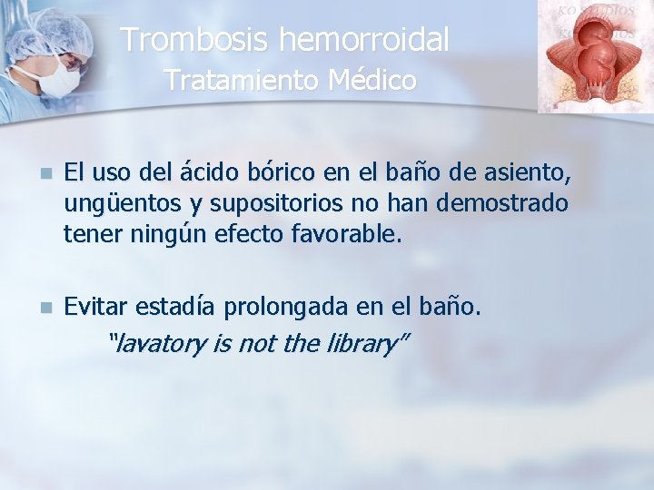 Trombosis hemorroidal Tratamiento Médico n El uso del ácido bórico en el baño de