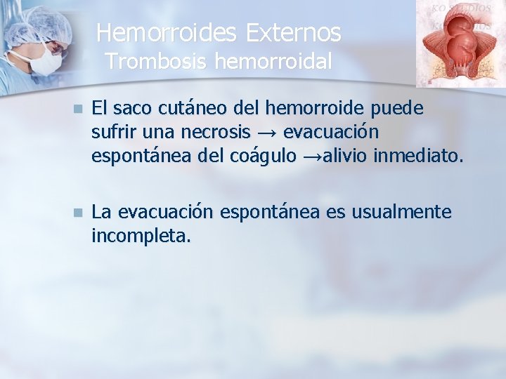 Hemorroides Externos Trombosis hemorroidal n El saco cutáneo del hemorroide puede sufrir una necrosis