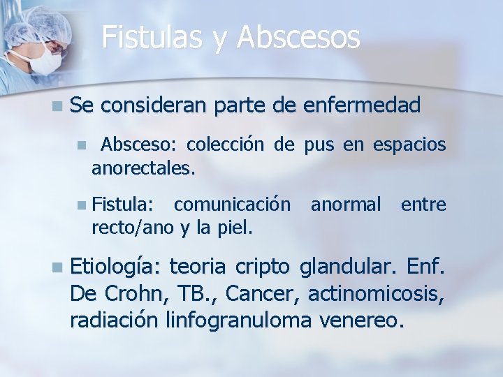 Fistulas y Abscesos n Se consideran parte de enfermedad n Absceso: colección de pus