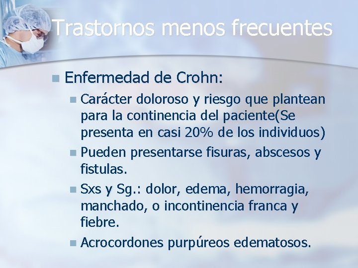 Trastornos menos frecuentes n Enfermedad de Crohn: n Carácter doloroso y riesgo que plantean