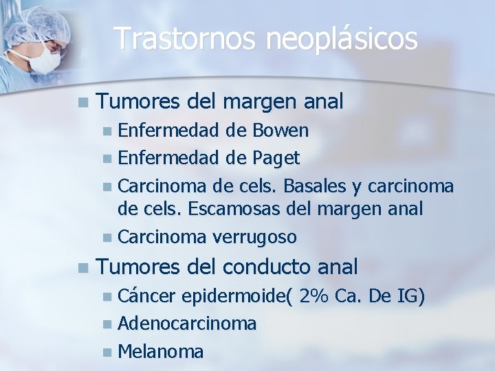 Trastornos neoplásicos n Tumores del margen anal n Enfermedad de Bowen n Enfermedad de