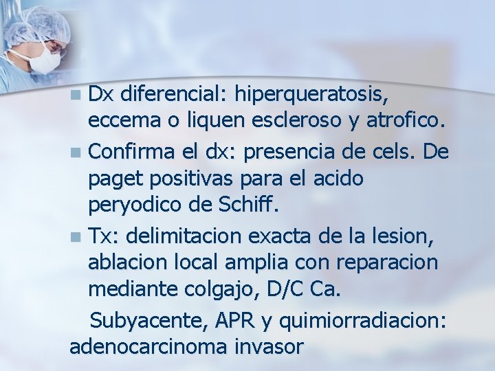 Dx diferencial: hiperqueratosis, eccema o liquen escleroso y atrofico. n Confirma el dx: presencia