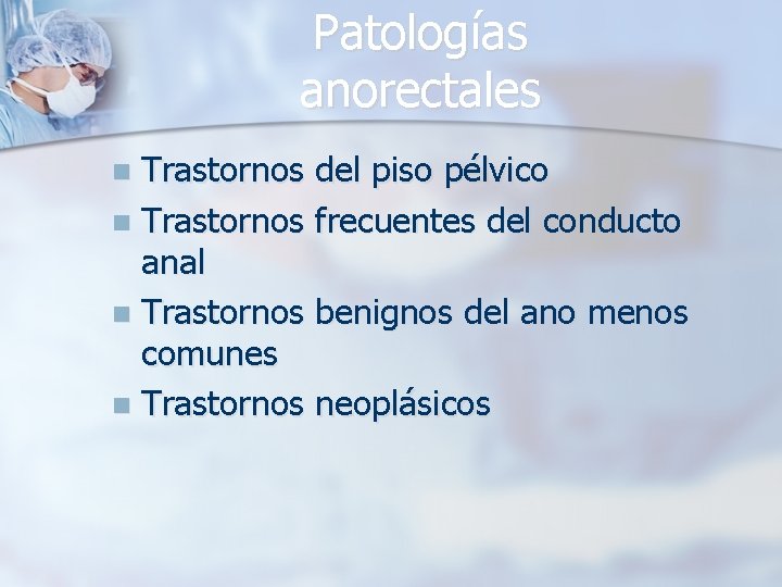 Patologías anorectales Trastornos del piso pélvico n Trastornos frecuentes del conducto anal n Trastornos