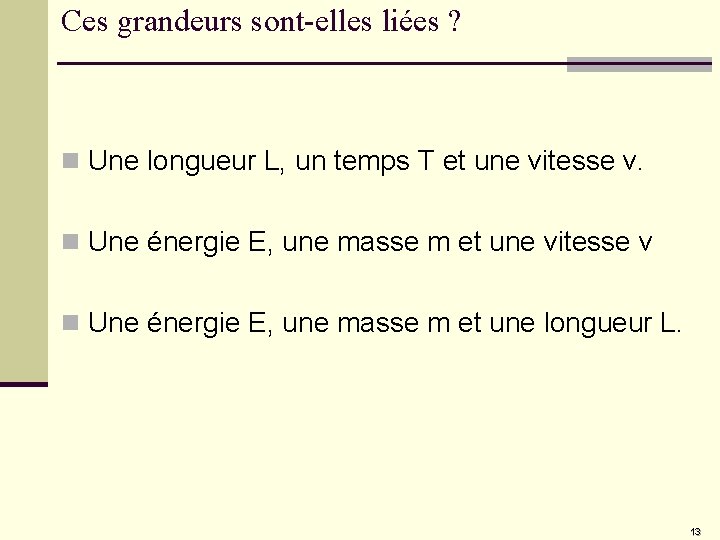 Ces grandeurs sont-elles liées ? n Une longueur L, un temps T et une