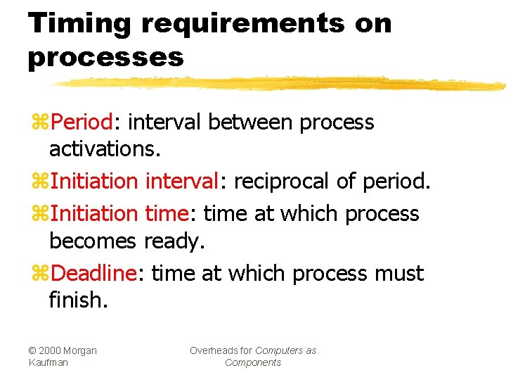 Timing requirements on processes z. Period: interval between process activations. z. Initiation interval: reciprocal