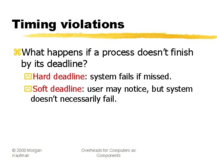 Timing violations z. What happens if a process doesn’t finish by its deadline? y.