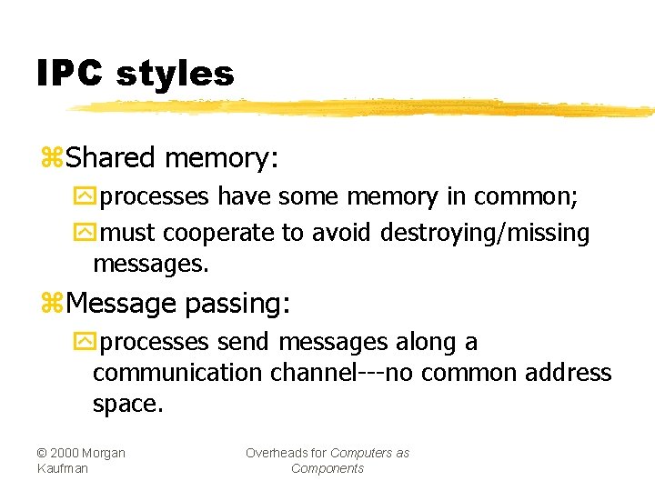IPC styles z. Shared memory: yprocesses have some memory in common; ymust cooperate to