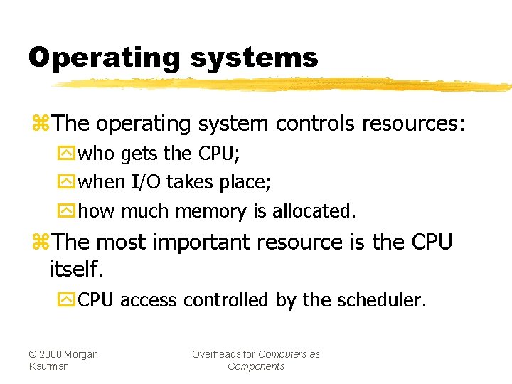 Operating systems z. The operating system controls resources: ywho gets the CPU; ywhen I/O