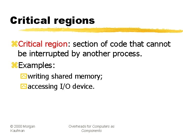 Critical regions z. Critical region: section of code that cannot be interrupted by another