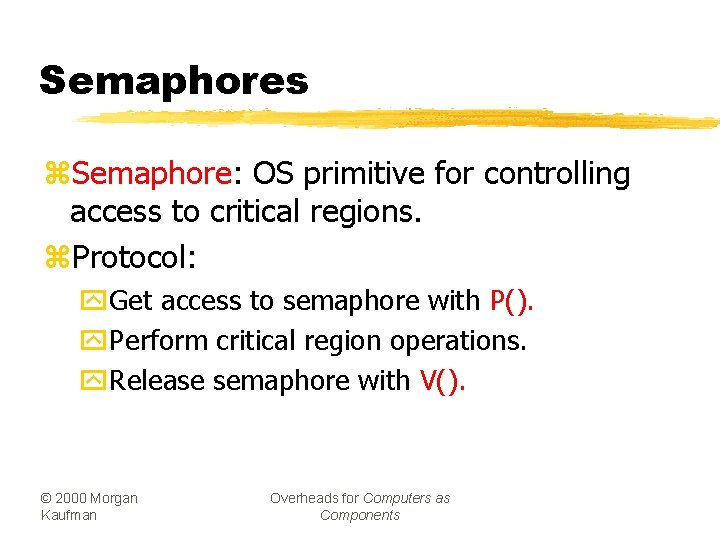 Semaphores z. Semaphore: OS primitive for controlling access to critical regions. z. Protocol: y.