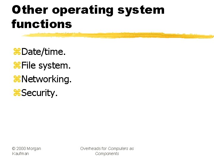 Other operating system functions z. Date/time. z. File system. z. Networking. z. Security. ©