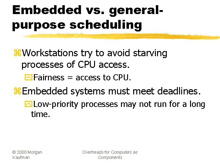 Embedded vs. generalpurpose scheduling z. Workstations try to avoid starving processes of CPU access.