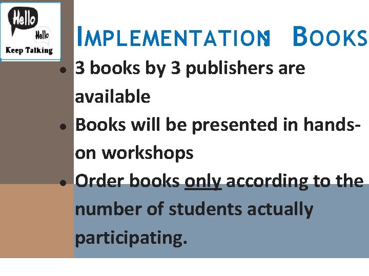 I MPLEMENTATION: B OOKS ● ● ● 3 books by 3 publishers are available