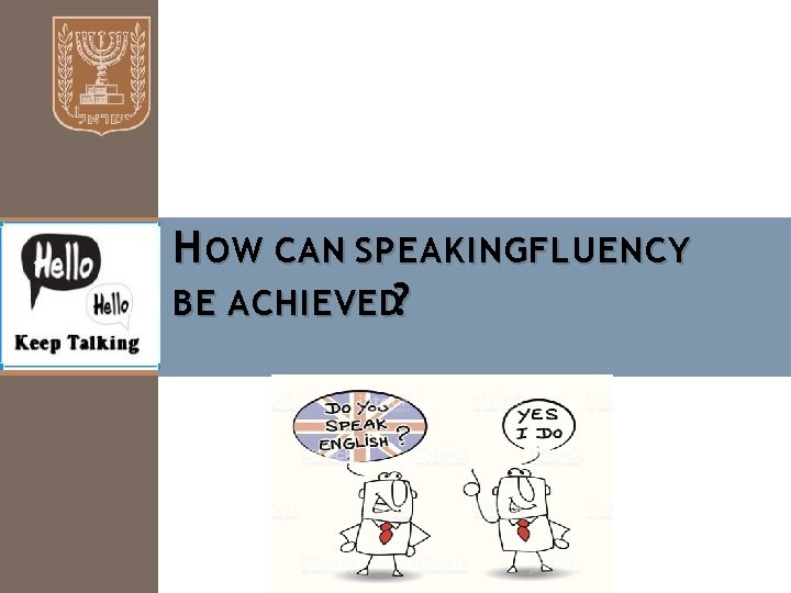 H OW CAN SPEAKINGFLUENCY BE ACHIEVED? 