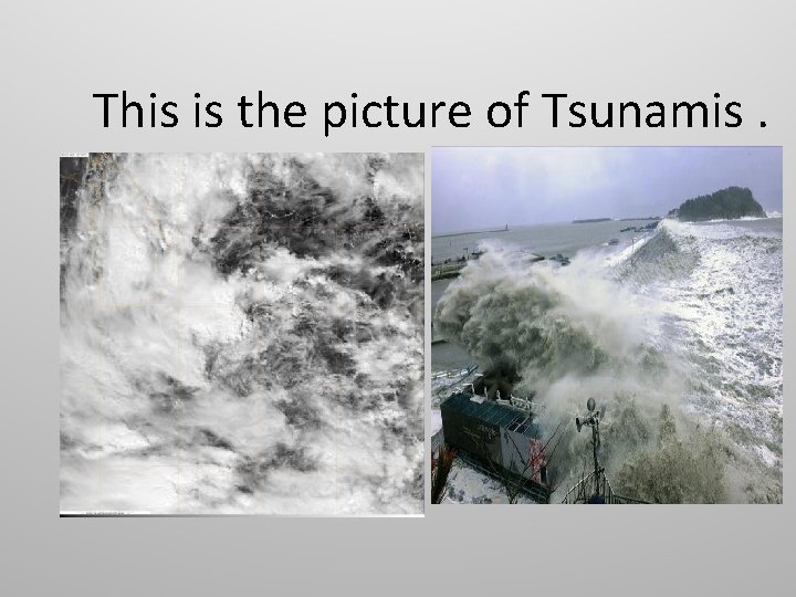 This is the picture of Tsunamis. 