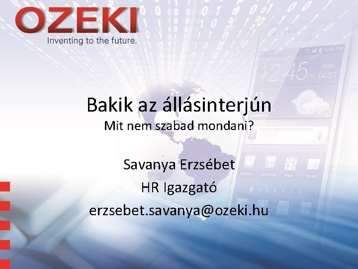 Bakik az állásinterjún Mit nem szabad mondani? Savanya Erzsébet HR Igazgató erzsebet. savanya@ozeki. hu