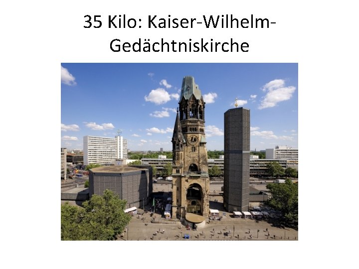 35 Kilo: Kaiser-Wilhelm. Gedächtniskirche 