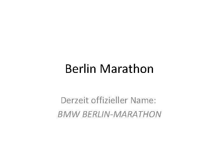 Berlin Marathon Derzeit offizieller Name: BMW BERLIN-MARATHON 