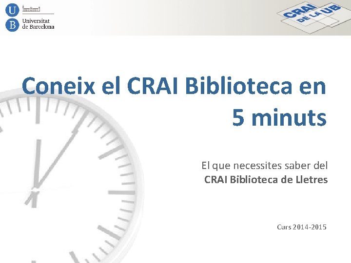 Coneix el CRAI Biblioteca en 5 minuts El que necessites saber del CRAI Biblioteca