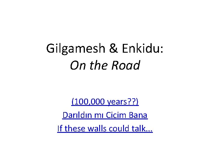 Gilgamesh & Enkidu: On the Road (100, 000 years? ? ) Darıldın mı Cicim