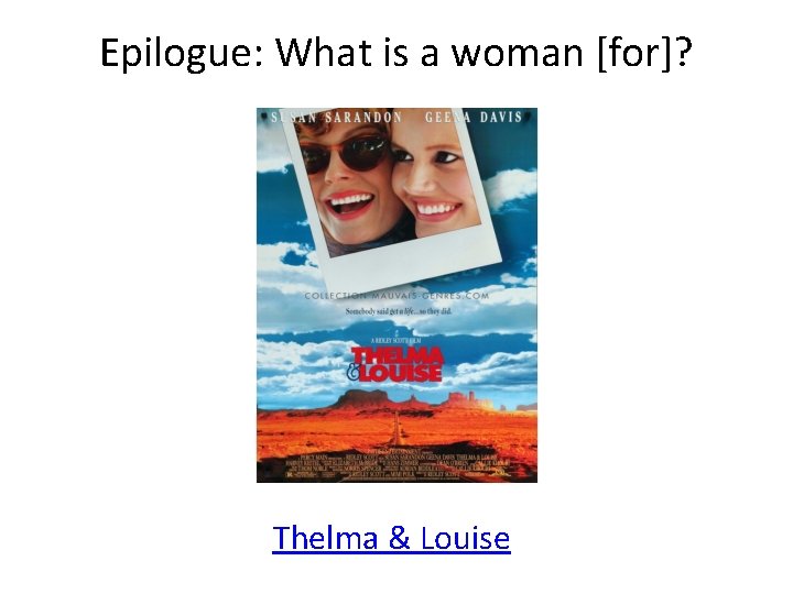 Epilogue: What is a woman [for]? Thelma & Louise 