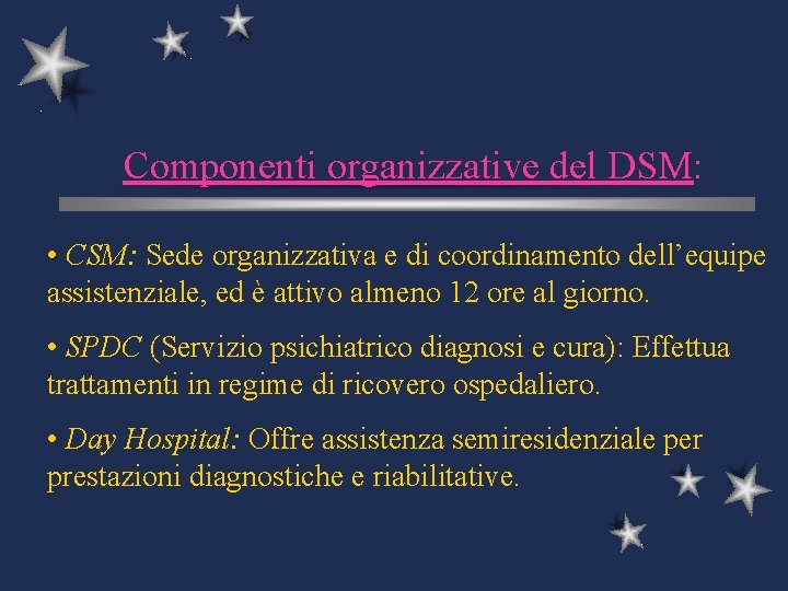 Componenti organizzative del DSM: • CSM: Sede organizzativa e di coordinamento dell’equipe assistenziale, ed