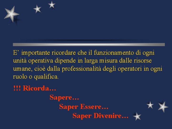 E’ importante ricordare che il funzionamento di ogni unità operativa dipende in larga misura