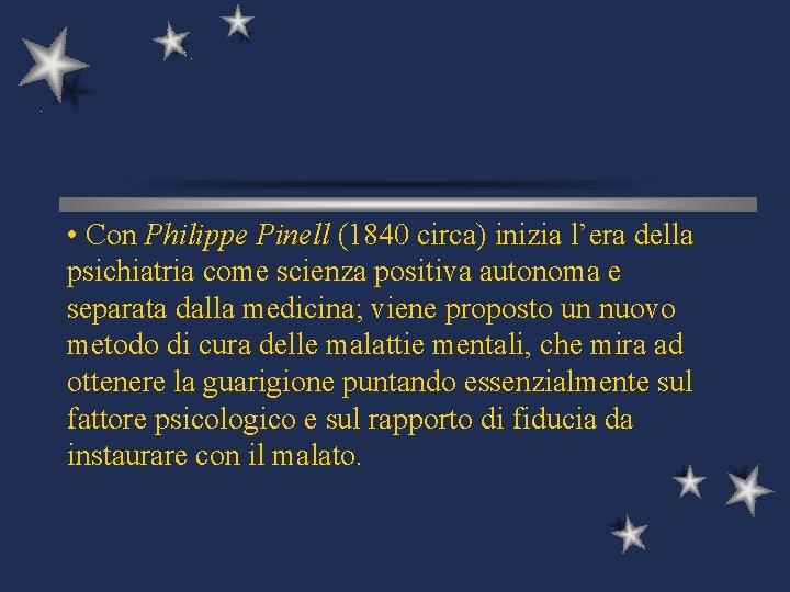  • Con Philippe Pinell (1840 circa) inizia l’era della psichiatria come scienza positiva