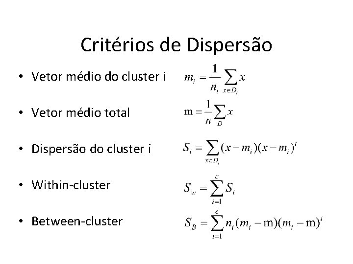 Critérios de Dispersão • Vetor médio do cluster i • Vetor médio total •