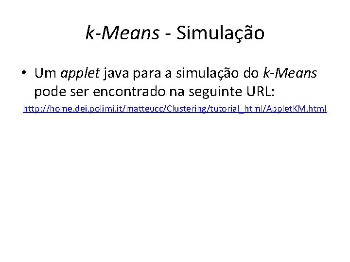 k-Means - Simulação • Um applet java para a simulação do k-Means pode ser
