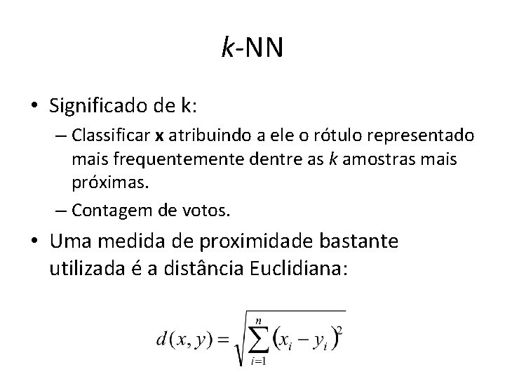 k-NN • Significado de k: – Classificar x atribuindo a ele o rótulo representado