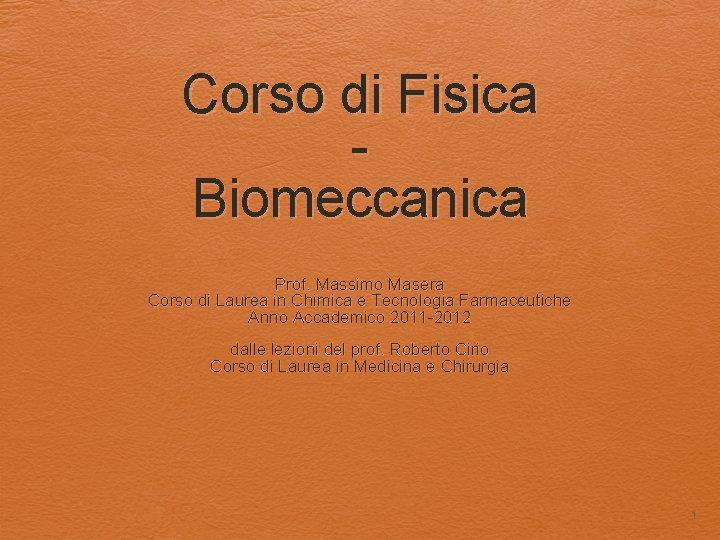 Corso di Fisica Biomeccanica Prof. Massimo Masera Corso di Laurea in Chimica e Tecnologia