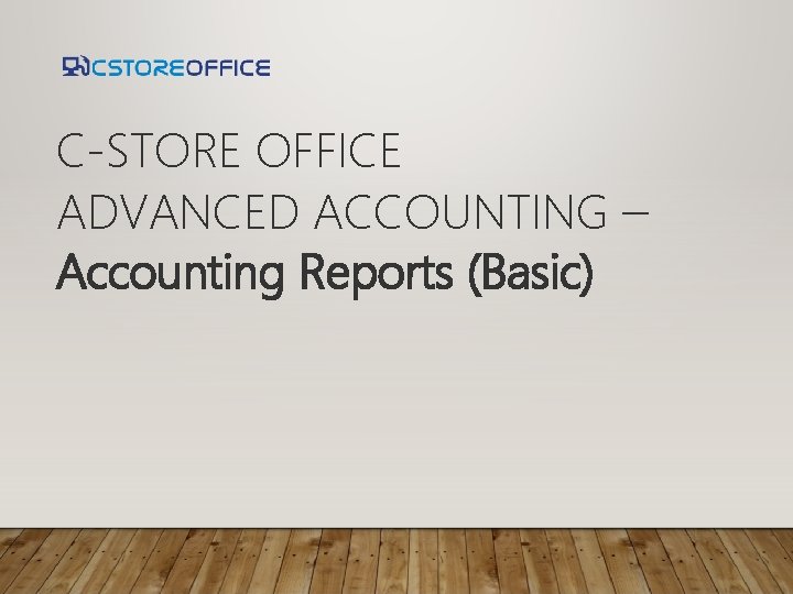 C-STORE OFFICE ADVANCED ACCOUNTING – Accounting Reports (Basic) 