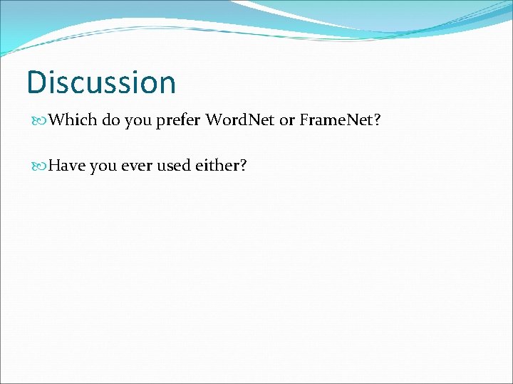 Discussion Which do you prefer Word. Net or Frame. Net? Have you ever used