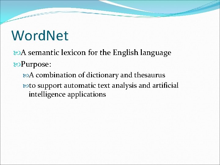 Word. Net A semantic lexicon for the English language Purpose: A combination of dictionary