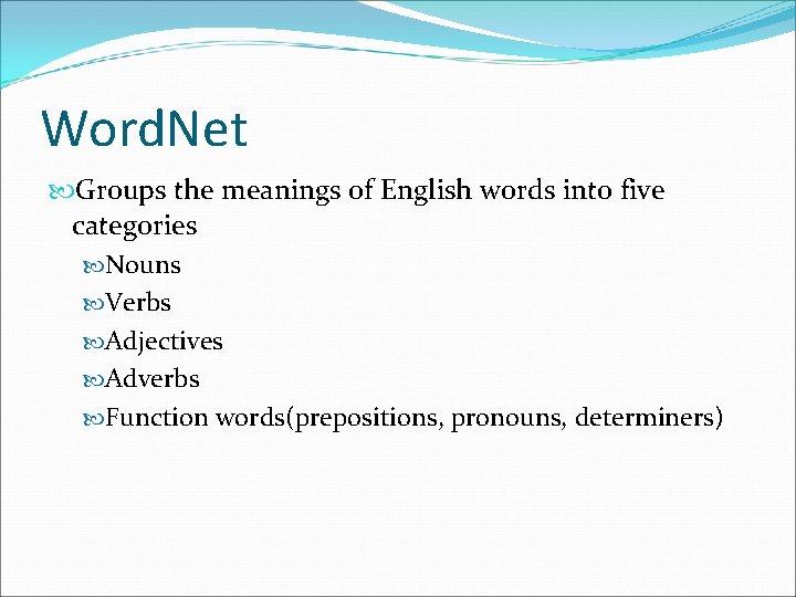 Word. Net Groups the meanings of English words into five categories Nouns Verbs Adjectives