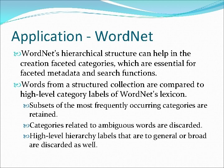 Application - Word. Net’s hierarchical structure can help in the creation faceted categories, which