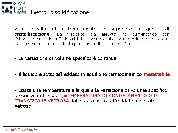 Il vetro: la solidificazione üLa velocità di raffreddamento cristallizzazione. La viscosità già è superiore