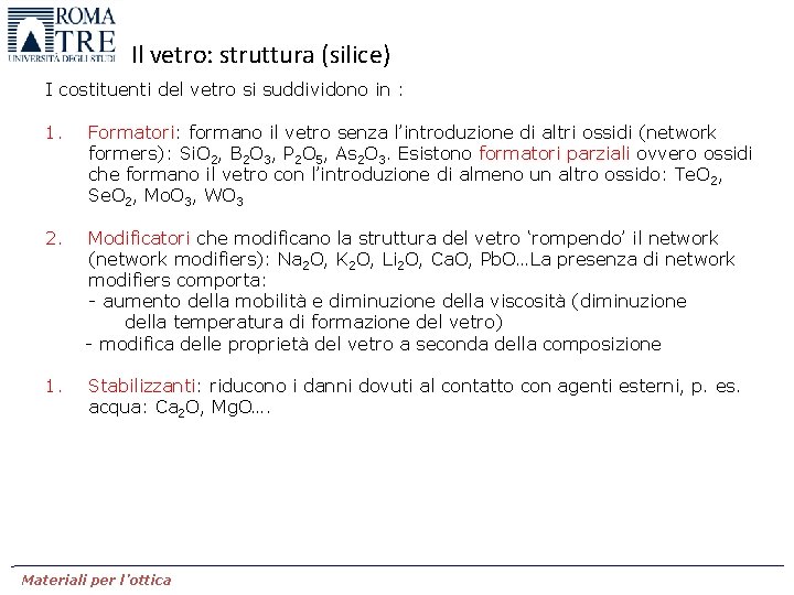 Il vetro: struttura (silice) I costituenti del vetro si suddividono in : 1. Formatori: