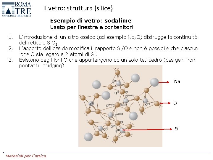 Il vetro: struttura (silice) Esempio di vetro: sodalime Usato per finestre e contenitori. 1.